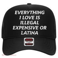 Everything I Love Is Illegal Expensive Or Latina Hat thumb 0