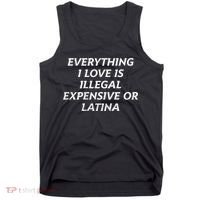 Everything I Love Is Illegal Expensive Or Latina Tank Top thumb 0