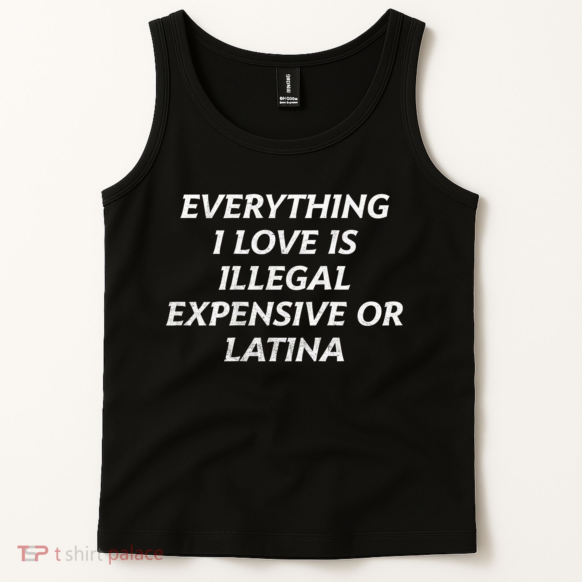Everything I Love Is Illegal Expensive Or Latina Tank Top