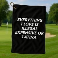 Everything I Love Is Illegal Expensive Or Latina Golf Towel thumb 1