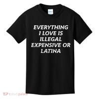 Everything I Love Is Illegal Expensive Or Latina Kids T-Shirt thumb 0