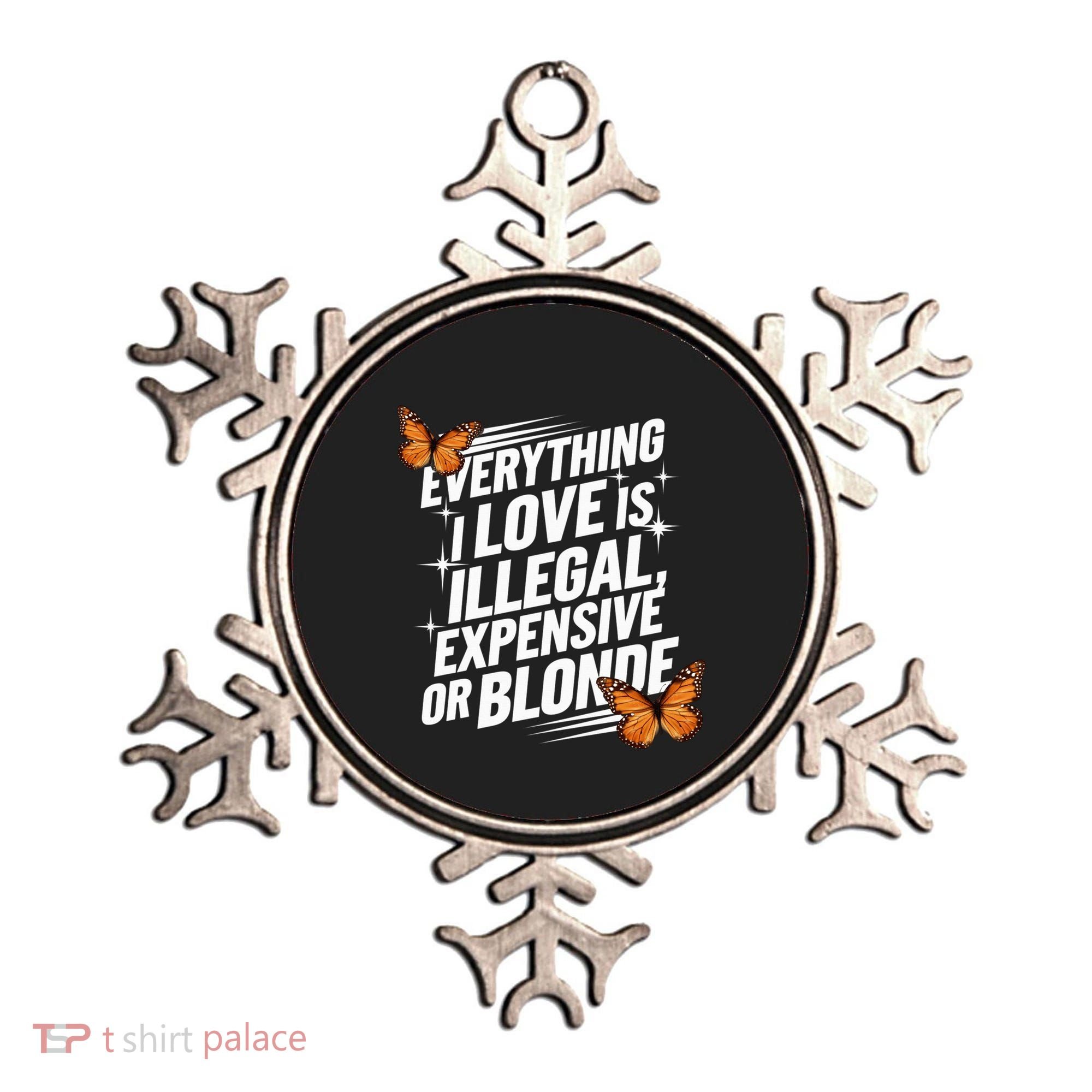 Everything I Love Is Illegal Expensive Or Blonde Ornament