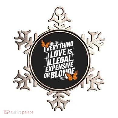 Everything I Love Is Illegal Expensive Or Blonde Ornament