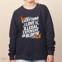 Everything I Love Is Illegal Expensive Or Blonde Women's Sweatshirt thumb 0