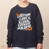 Everything I Love Is Illegal Expensive Or Blonde Women's Sweatshirt thumb 0