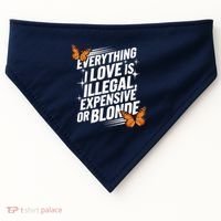 Everything I Love Is Illegal Expensive Or Blonde USA-Made Doggie Bandana thumb 0