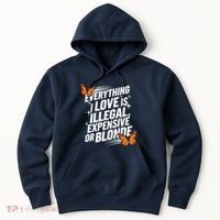 Everything I Love Is Illegal Expensive Or Blonde Hoodie thumb 0