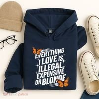 Everything I Love Is Illegal Expensive Or Blonde Hoodie thumb 4