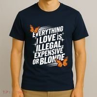Everything I Love Is Illegal Expensive Or Blonde T-Shirt thumb 3