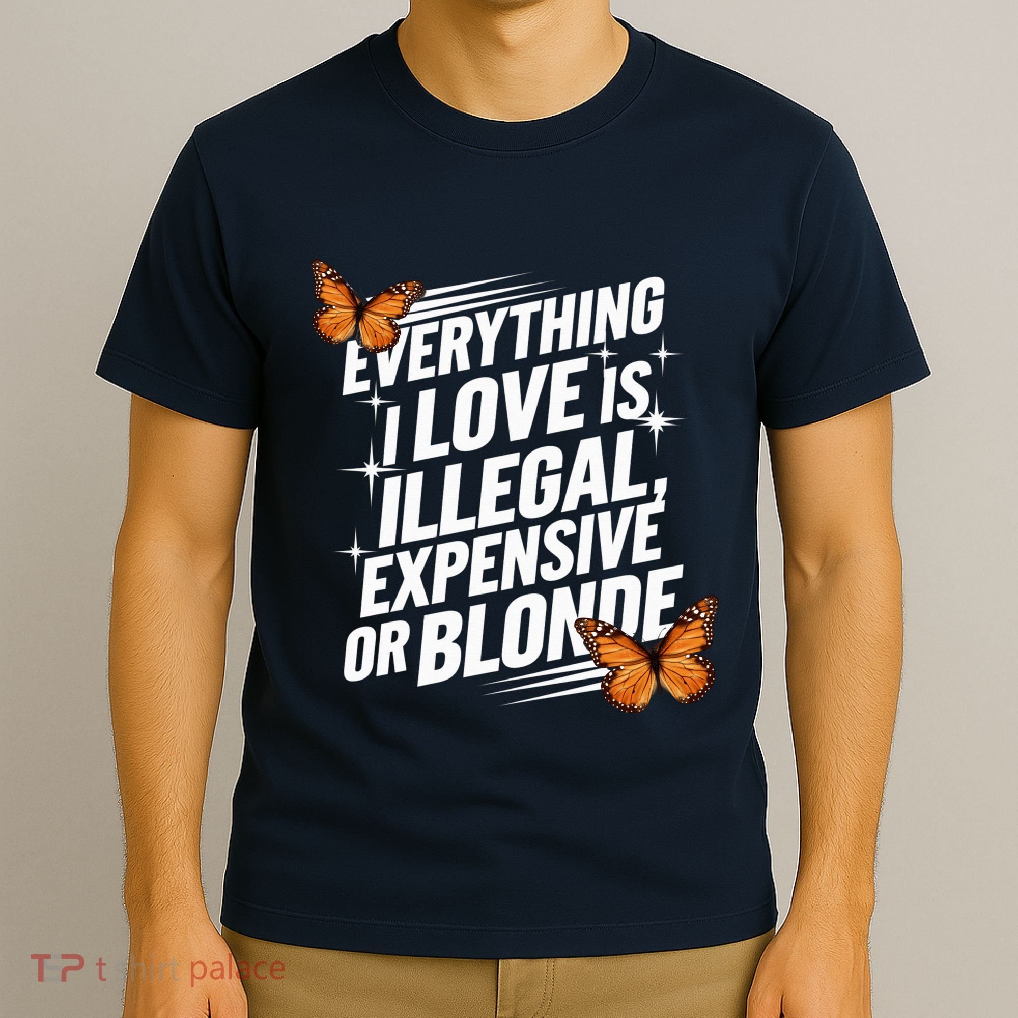 Everything I Love Is Illegal Expensive Or Blonde T-Shirt