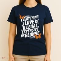 Everything I Love Is Illegal Expensive Or Blonde T-Shirt thumb 4