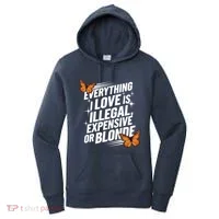 Everything I Love Is Illegal Expensive Or Blonde Women's Hoodie thumb 0
