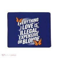 Everything I Love Is Illegal Expensive Or Blonde Mousepad thumb 0
