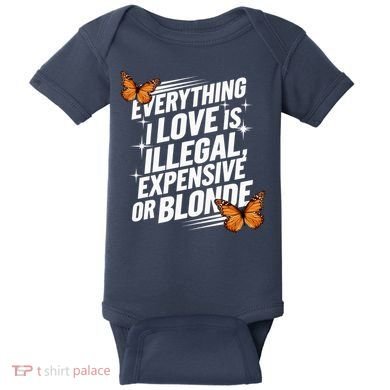 Everything I Love Is Illegal Expensive Or Blonde Baby Bodysuit