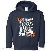Everything I Love Is Illegal Expensive Or Blonde Toddler Hoodie thumb 0