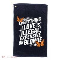 Everything I Love Is Illegal Expensive Or Blonde Golf Towel thumb 0