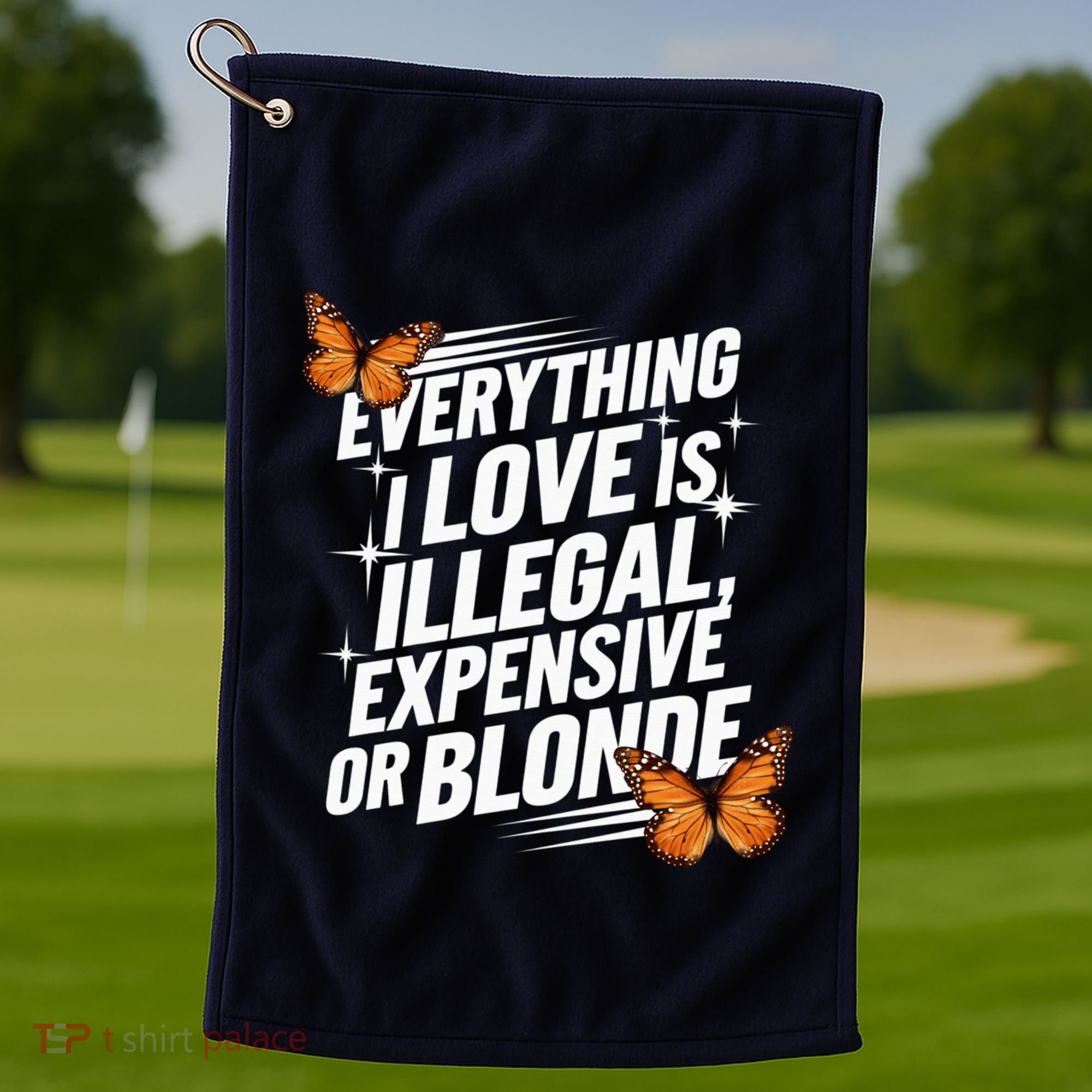 Everything I Love Is Illegal Expensive Or Blonde Golf Towel