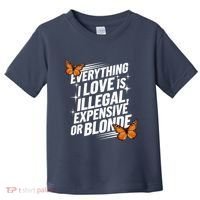 Everything I Love Is Illegal Expensive Or Blonde Toddler T-Shirt thumb 0