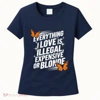 Everything I Love Is Illegal Expensive Or Blonde Women's T-Shirt thumb 0