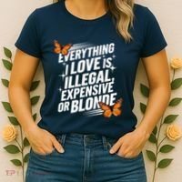 Everything I Love Is Illegal Expensive Or Blonde Women's T-Shirt thumb 2