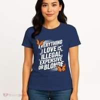 Everything I Love Is Illegal Expensive Or Blonde Women's T-Shirt thumb 4