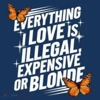 Everything I Love Is Illegal Expensive Or Blonde Women's T-Shirt thumb 6