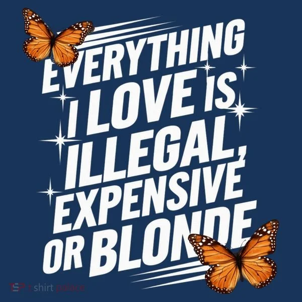 Everything I Love Is Illegal Expensive Or Blonde Women's T-Shirt