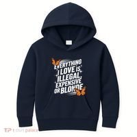 Everything I Love Is Illegal Expensive Or Blonde Kids Hoodie thumb 0