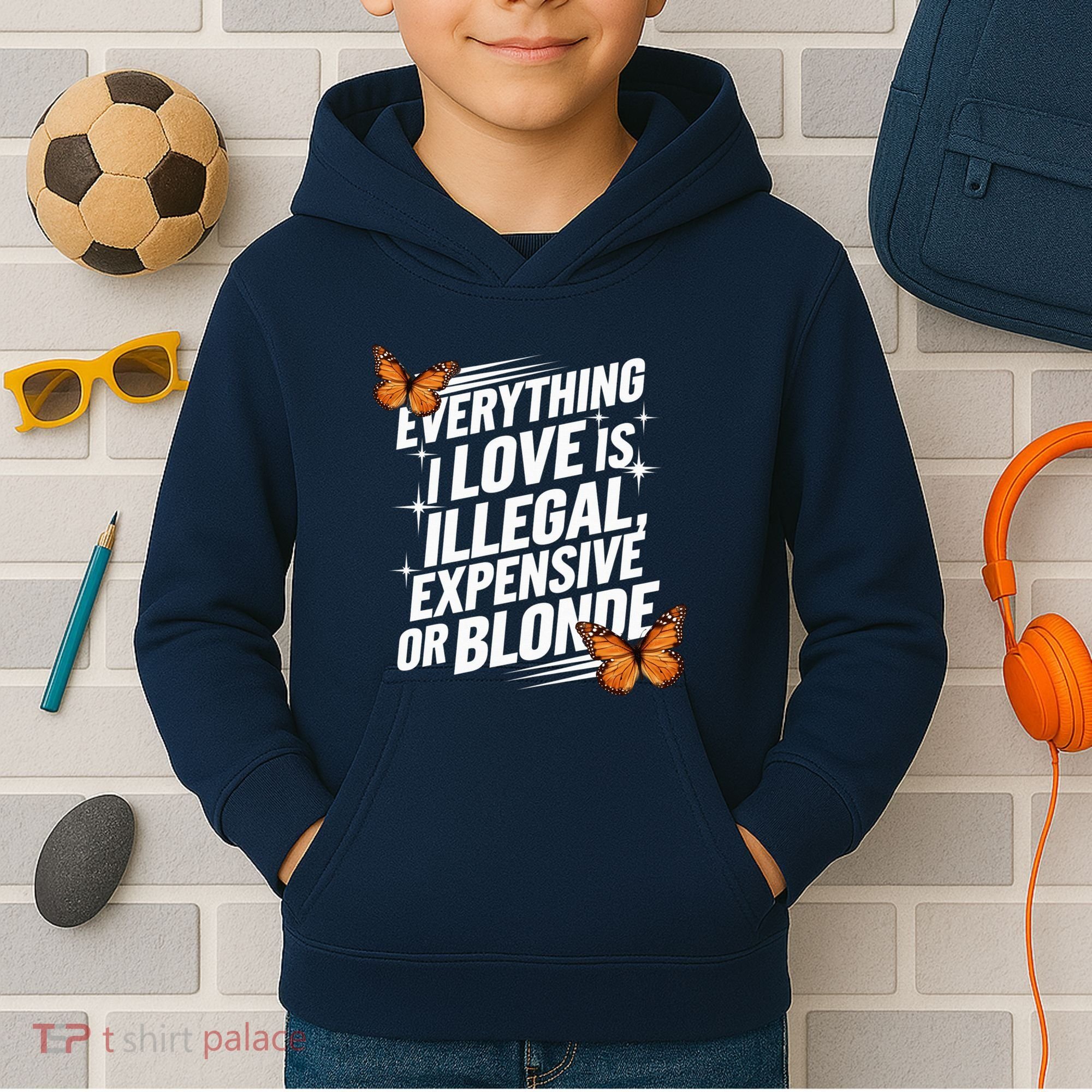 Everything I Love Is Illegal Expensive Or Blonde Kids Hoodie