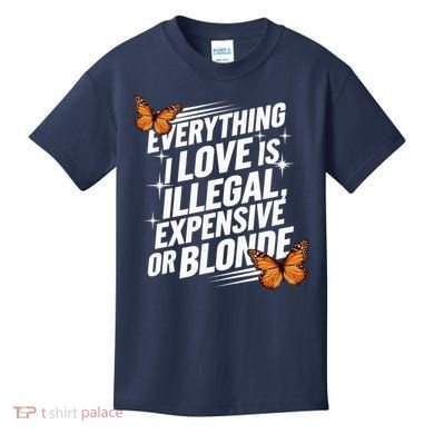Everything I Love Is Illegal Expensive Or Blonde Kids T-Shirt