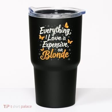 Everything I Love Is Illegal Expensive Or Blonde Tumbler