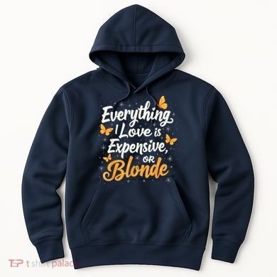 Everything I Love Is Illegal Expensive Or Blonde Hoodie