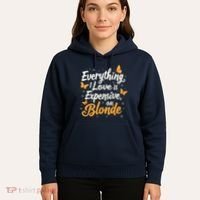 Everything I Love Is Illegal Expensive Or Blonde Hoodie thumb 5