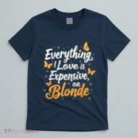 Everything I Love Is Illegal Expensive Or Blonde T-Shirt thumb 5