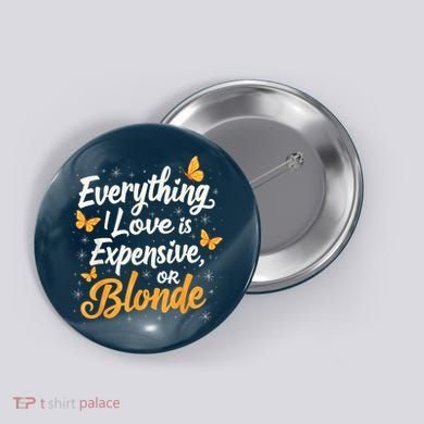 Everything I Love Is Illegal Expensive Or Blonde Button