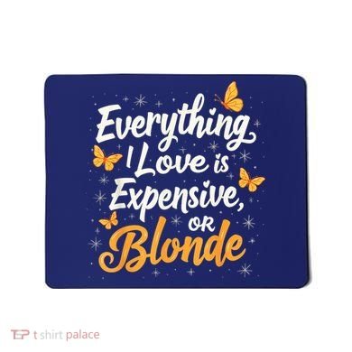 Everything I Love Is Illegal Expensive Or Blonde Mousepad