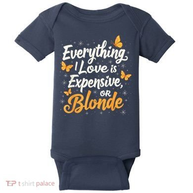 Everything I Love Is Illegal Expensive Or Blonde Baby Bodysuit