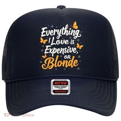 Everything I Love Is Illegal Expensive Or Blonde Hat