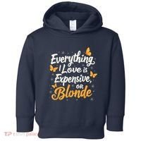 Everything I Love Is Illegal Expensive Or Blonde Toddler Hoodie thumb 0