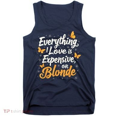 Everything I Love Is Illegal Expensive Or Blonde Tank Top