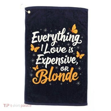 Everything I Love Is Illegal Expensive Or Blonde Golf Towel