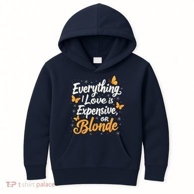 Everything I Love Is Illegal Expensive Or Blonde Kids Hoodie