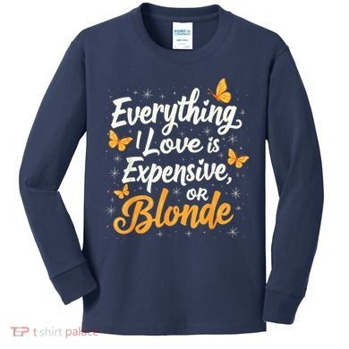 Everything I Love Is Illegal Expensive Or Blonde Kids Long Sleeve Shirt