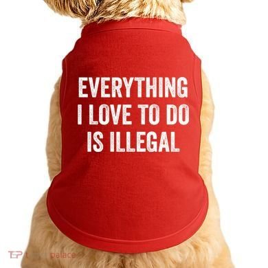 Everything I Love To Do Is Illegal Vintage Doggie Tank
