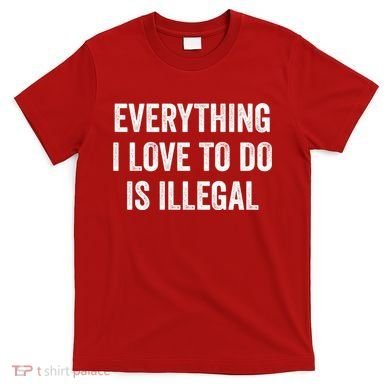 Everything I Love To Do Is Illegal Vintage T-Shirt