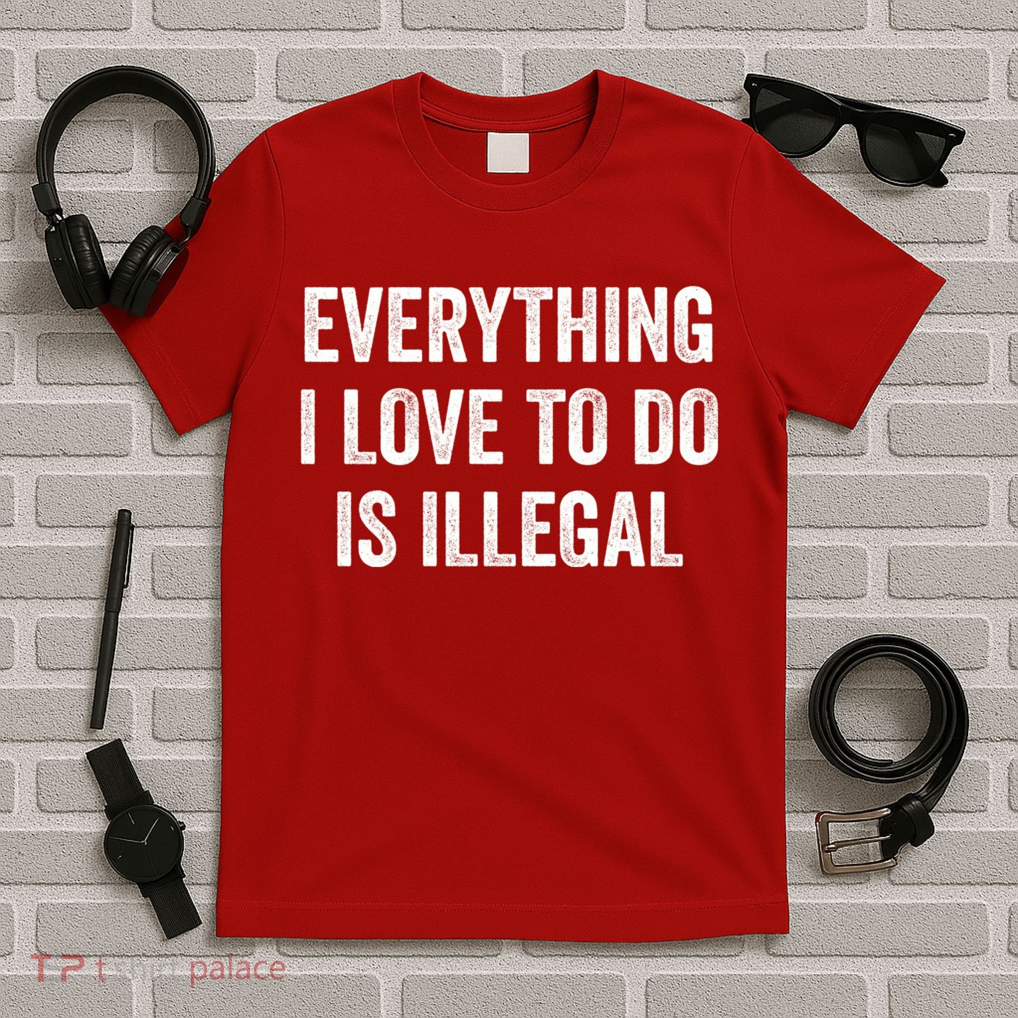 Everything I Love To Do Is Illegal Vintage T-Shirt