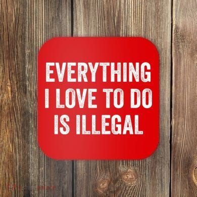 Everything I Love To Do Is Illegal Vintage Coaster