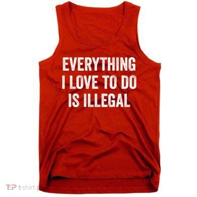 Everything I Love To Do Is Illegal Vintage Tank Top
