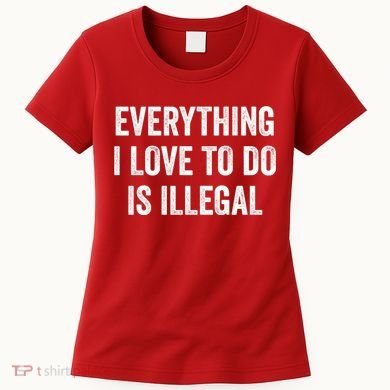 Everything I Love To Do Is Illegal Vintage Women's T-Shirt