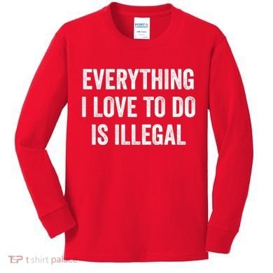 Everything I Love To Do Is Illegal Vintage Kids Long Sleeve Shirt